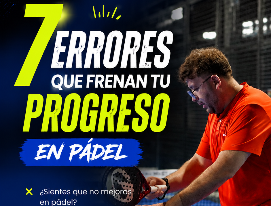 7 errores en padel que frenan tu progreso 7 errores en padel que frenan tu progreso
